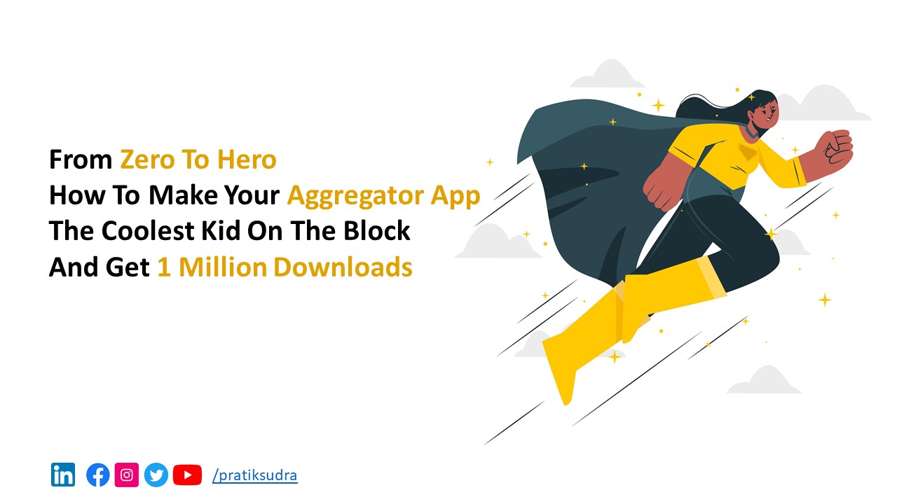 From Zero to Hero: How to Make Your Aggregator App the Coolest Kid on the Block and Get 1 Million Downloads